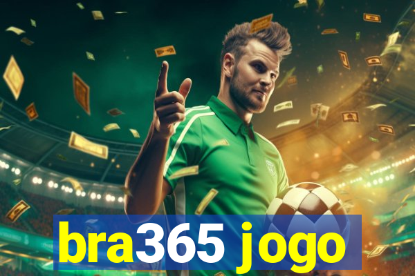 bra365 jogo